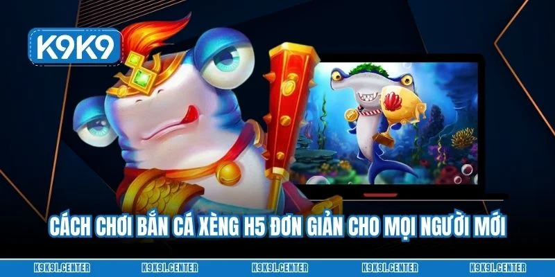 Cách chơi bắn cá xèng đơn giản cho mọi người mới