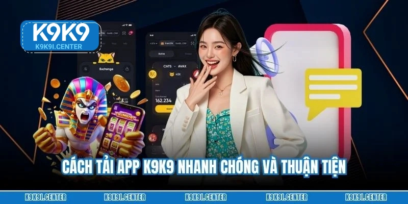 Cách tải app K9K9 nhanh chóng và thuận tiện