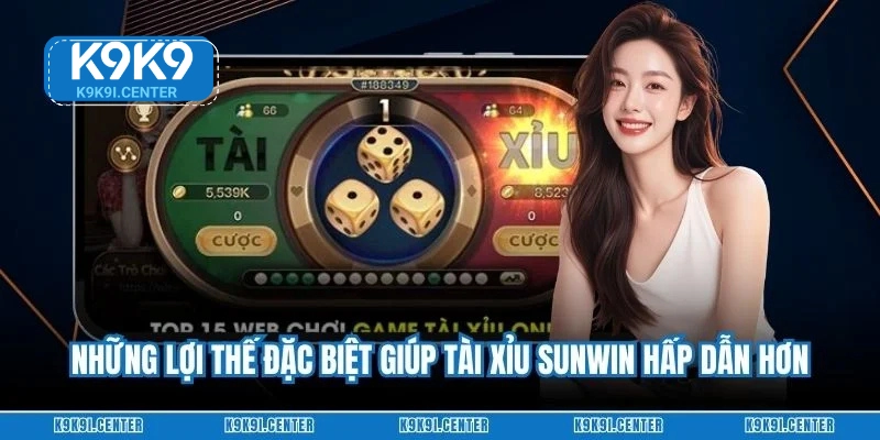 Những lợi thế đặc biệt giúp Tài xỉu Sunwin hấp dẫn hơn